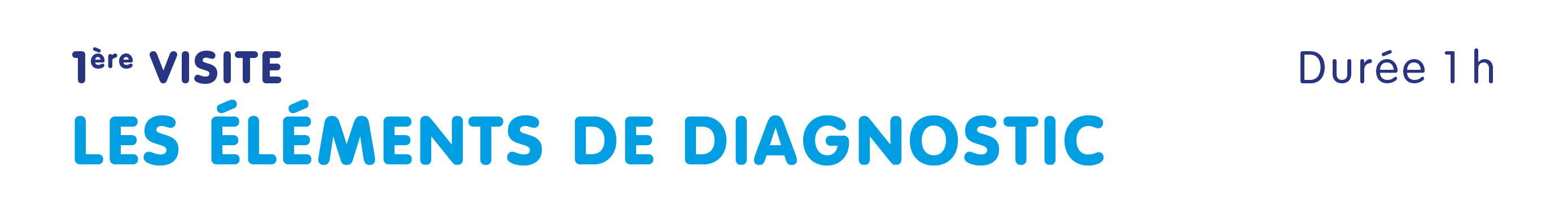 1ère visite – Les éléments de diagnostic Durée : 1 heure